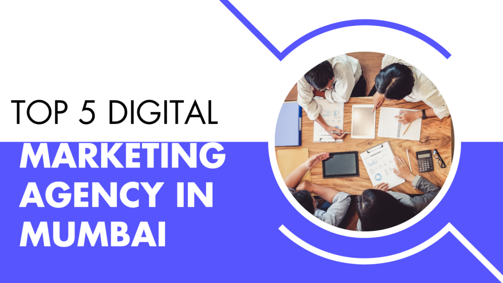 Top 5 digital marketing agency in mumbai